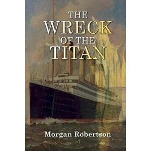 The Wreck of the Titan, Paperback - Morgan Robertson imagine