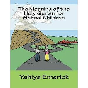 The Meaning of the Holy Qur'an for School Children, Paperback - Yahiya Emerick imagine