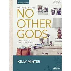 No Other Gods - Revised & Updated - Bible Study Book: The Unrivaled Pursuit of Christ, Paperback - Kelly Minter imagine