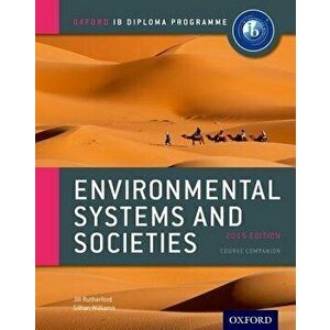 Ib Environmental Systems and Societies Course Book: 2015 Edition: Oxford Ib Diploma Program, Paperback - Jill Rutherford imagine