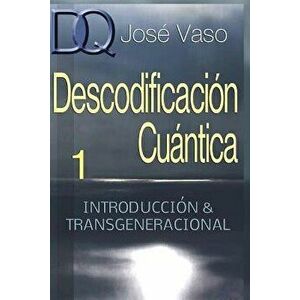 Descodificacion Cuantica: Introduccion y Transgeneracional (Spanish), Paperback - Jose Vaso imagine