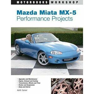 Mazda Miata MX-5 Performance Projects, Paperback - Keith Tanner imagine