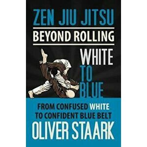 Zen Jiu Jitsu - White to Blue, Paperback - MR Oliver Staark imagine