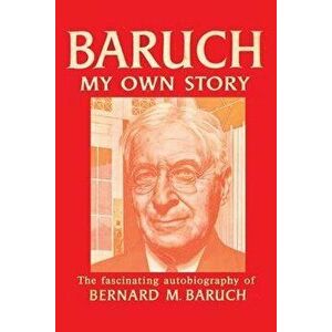 Baruch My Own Story, Paperback - Bernard Baruch imagine