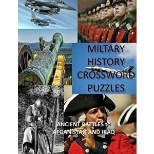 Military History Crossword Puzzles: Ancient Battles to Afghanistan and Iraq: Crossword Puzzle Gift for History Lovers, Paperback - Creative Activities imagine