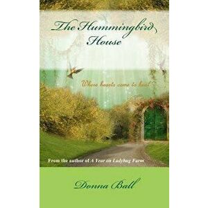 The Hummingbird House, Paperback - Donna Ball imagine