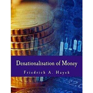 Denationalisation of Money: The Argument Refined, Paperback - Friedrich A. Hayek imagine
