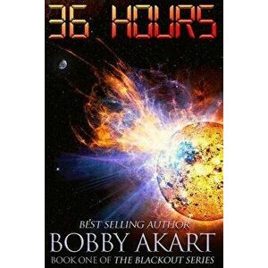 36 Hours: A Post-Apocalyptic Emp Survival Fiction Series, Paperback - Bobby Akart imagine