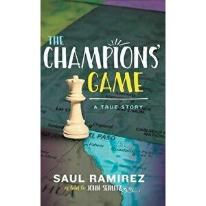 The Champions' Game: A True Story, Hardcover - Saul Ramirez imagine