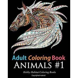 Adult Coloring Books: Animals: 45 Stress Relieving Animal Coloring Designs, Paperback - Hobby Habitat Coloring Books imagine