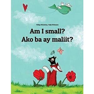 Am I Small' Ako Ba Ay Maliit': Children's Picture Book English-Tagalog (Bilingual Edition), Paperback - Philipp Winterberg imagine