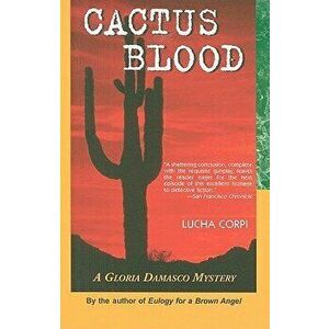 Cactus Blood: A Gloria Damasco Mystery, Paperback - Lucha Corpi imagine