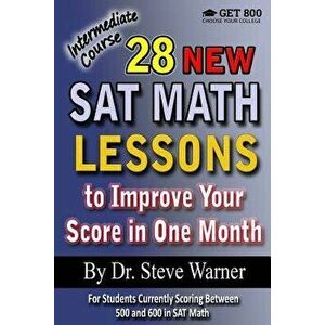 28 New SAT Math Lessons to Improve Your Score in One Month - Intermediate Course: For Students Currently Scoring Between 500 and 600 in SAT Math, Pape imagine