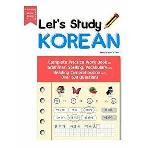 Let's Study Korean: Complete Practice Work Book for Grammar, Spelling, Vocabulary and Reading Comprehension with Over 600 Questions, Paperback - Bridg imagine