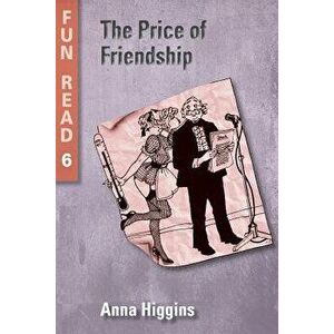 The Price of Friendship: - Easy Reader for Teenage with Reading Difficulties, Paperback - Anna Higgins imagine