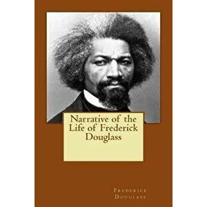 Narrative of the Life of Frederick Douglass, Paperback - Frederick Douglass imagine