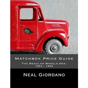 Matchbox Price Guide: The Regular Wheels Era: 1953 - 1969, Paperback - Neal Giordano imagine