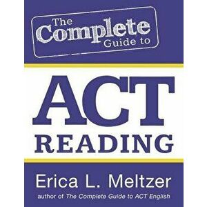The Complete Guide to ACT Reading, Paperback - Erica L. Meltzer imagine