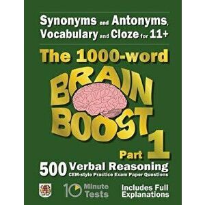 Synonyms and Antonyms, Vocabulary and Cloze: The 1000 Word 11+ Brain Boost Part 1: 500 Cem Style Verbal Reasoning Exam Paper Questions in 10 Minute Te imagine