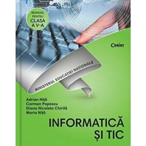 Informatica si TIC. Manual pentru pentru clasa a V-a - Adrian Nita, Carmen Popescu, Diana Nicoleta Chirila, Maria Nita imagine