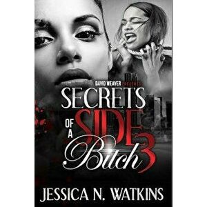 Secrets of a Side Bitch 3, Paperback - Jessica N. Watkins imagine