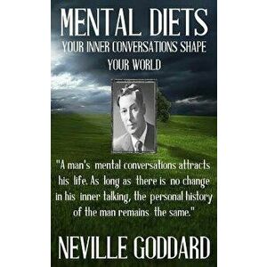 Neville Goddard: Mental Diets (How Your Inner Conversations Shape Your World), Paperback - Neville Goddard imagine