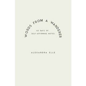 Words from a Wanderer, Paperback - Alexandra Elle imagine