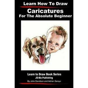 Learn How to Draw Caricatures for the Absolute Beginner, Paperback - John Davidson imagine