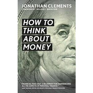 How to Think about Money, Paperback - Jonathan Clements imagine