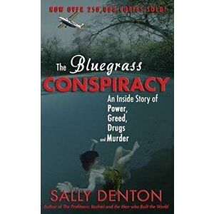 The Bluegrass Conspiracy: An Inside Story of Power, Greed, Drugs & Murder, Paperback - Sally Denton imagine