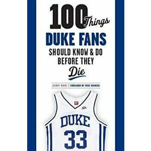 100 Things Duke Fans Should Know & Do Before They Die, Paperback - Johnny Moore imagine