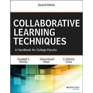Collaborative Learning Techniques: A Handbook for College Faculty, Paperback (2nd Ed.) - Elizabeth F. Barkley imagine