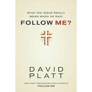 What Did Jesus Really Mean When He Said Follow Me', Paperback - David Platt imagine