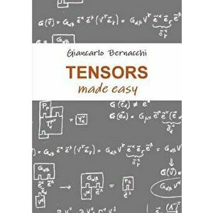 Tensors Made Easy, Paperback - Giancarlo Bernacchi imagine