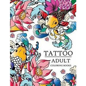 Tattoo Adult Coloring Books, Paperback - Tattoo Adult Coloring Books imagine