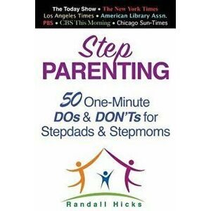 Step Parenting: 50 One-Minute DOS and Don'ts for Stepdads and Stepmoms, Paperback - Randall Hicks imagine
