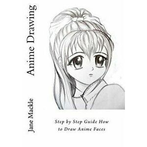 Anime Drawing: Step by Step Guide How to Draw Anime Faces, Paperback - Jane Mackle imagine