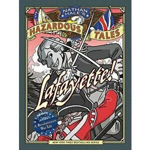 Lafayette!: A Revolutionary War Tale, Hardcover - Nathan Hale imagine