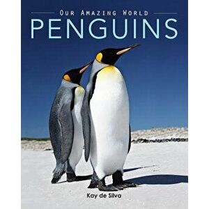Penguins: Amazing Pictures & Fun Facts on Animals in Nature, Paperback - De Silva, Kay imagine