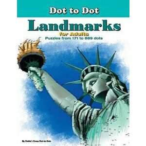 Dot-To-Dot Landmarks for Adults: Puzzles from 171 to 889 Dots, Paperback - Dottie's Crazy Dot-To-Dots imagine