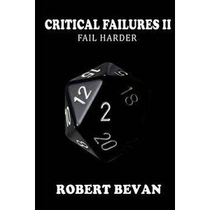 Critical Failures II, Paperback - Robert Bevan imagine