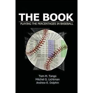 The Book: Playing the Percentages in Baseball, Paperback - Tom Tango imagine
