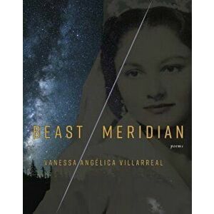 Beast Meridian, Paperback - Vanessa Angaelica Villarreal imagine