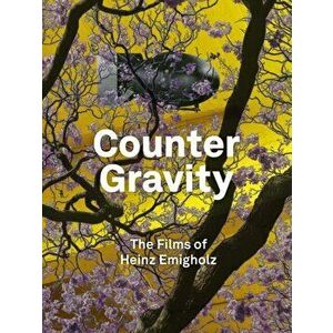 Counter Gravity. The Films of Heinz Emigholz, Hardback - Dennis Lim imagine