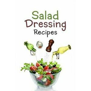 Salad Dressing Recipes: Top 50 Most Delicious Homemade Salad Dressings: 'A Salad Dressing Cookbook', Paperback - Julie Hatfield imagine