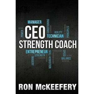 CEO Strength Coach, Paperback - Ron McKeefery imagine