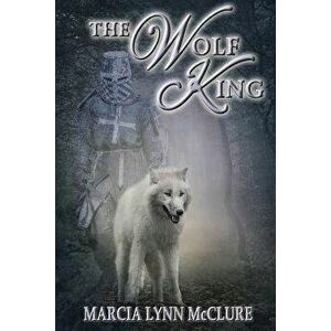The Wolf King, Paperback - Marcia Lynn McClure imagine