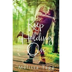 Keep Holding on, Paperback - Melissa Tagg imagine
