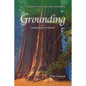 Grounding: Coming Home to Your Self, Paperback - Nell Arnaud imagine