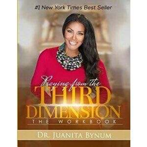 Praying from the Third Dimension Workbook, Paperback - Dr Juanita Bynum imagine